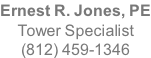 Ernest R. Jones, PE Tower Specialist (812) 459-1346